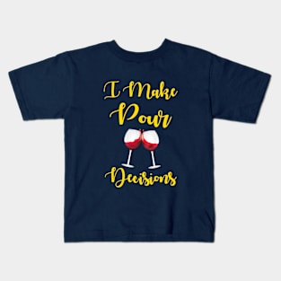 I Make Pour Decisions Kids T-Shirt